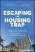 Escaping the Housing Trap : The Strong Towns Response to the Housing Crisis