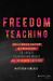 Freedom Teaching : Overcoming Racism in Education to Create Classrooms Where All Students Succeed