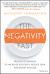 The Negativity Fast : Proven Techniques to Increase Positivity, Reduce Fear, and Boost Success