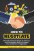 How to Negotiate : Persuade Using the Power of Influence and Conversation Skills to Increase Your Confidence in Negotiation