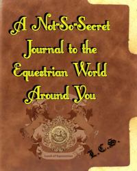 A Not-So-Secret Journal to the Equestrian World Around You