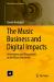 The Music Business and Digital Impacts : Innovations and Disruptions in the Music Industries