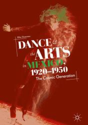 Dance and the Arts in Mexico, 1920-1950 : The Cosmic Generation