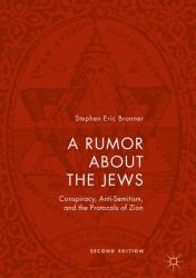 A Rumor about the Jews : Conspiracy, Anti-Semitism and the Protocols of Zion