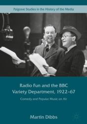 Radio Fun and the BBC Variety Department, 1922-67 : Comedy and Popular Music on Air