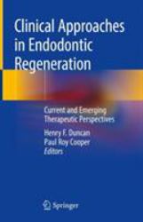 Clinical Approaches in Endodontic Regeneration : Current and Emerging Therapeutic Perspectives