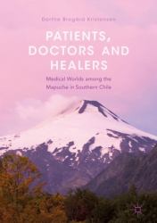 Patients, Doctors and Healers : Medical Worlds among the Mapuche in Southern Chile