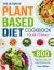 The Ultimate Plant-Based Diet Cookbook with Pictures : 800 Days Easy, Whole Food Recipes for Living and Eating Well Every Day