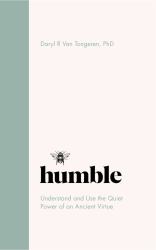 Humble : The Quiet Power of an Ancient Virtue