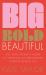 Big Bold Beautiful : The Soul-Seeker's Guide to Creating an Empowered Purpose-driven Life