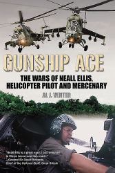 Gunship Ace : The Wars of Neall Ellis, Helicopter Pilot and Mercenary