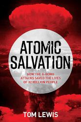 Atomic Salvation : How the a-Bomb Saved the Lives of 32 Million People