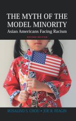 Myth of the Model Minority : Asian Americans Facing Racism, Second Edition