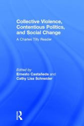 Collective Violence, Contentious Politics, and Social Change : A Charles Tilly Reader