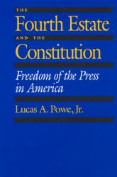 The Fourth Estate and the Constitution : Freedom of the Press in America