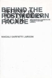 Behind the Postmodern Facade : Architectural Change in Late Twentieth-Century America