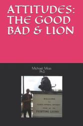 ATTITUDES: the GOOD BAD and LION