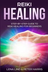 Reiki Healing : Step-By-Step Guide to Reiki Healing for Beginners