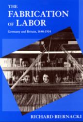 The Fabrication of Labor : Germany and Britain, 1640-1914