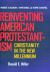 Reinventing American Protestantism : Christianity in the New Millennium