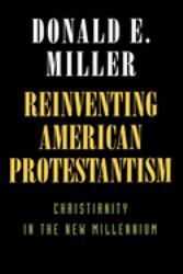 Reinventing American Protestantism : Christianity in the New Millennium