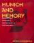 Munich and Memory : Architecture, Monuments, and the Legacy of the Third Reich