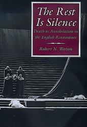 The Rest Is Silence : Death as Annihilation in the English Renaissance