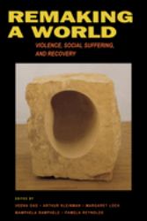 Remaking a World : Violence, Social Suffering, and Recovery