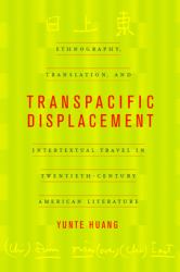 Transpacific Displacement : Ethnography, Translation, and Intertextual Travel in Twentieth-Century American Literature