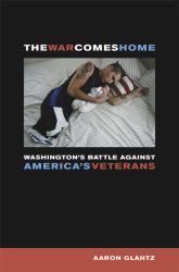 The War Comes Home : Washington's Battle Against America's Veterans