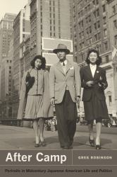 After Camp : Portraits in Midcentury Japanese American Life and Politics