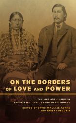 On the Borders of Love and Power : Families and Kinship in the Intercultural American Southwest