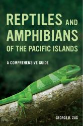 Reptiles and Amphibians of the Pacific Islands : A Comprehensive Guide