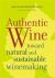 Authentic Wine : Toward Natural and Sustainable Winemaking