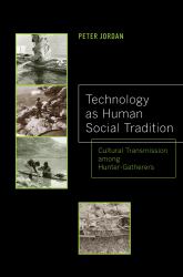 Technology As Human Social Tradition : Cultural Transmission among Hunter-Gatherers