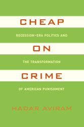 Cheap on Crime : Recession-Era Politics and the Transformation of American Punishment