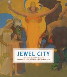 Jewel City : Art from San Francisco's Panama-Pacific International Exposition