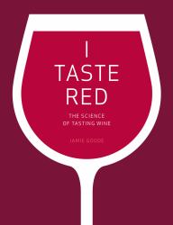 I Taste Red : The Science of Tasting Wine