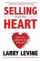 Selling from the Heart : How Your Authentic Self Sells You!