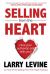 Selling from the Heart : How Your Authentic Self Sells You!