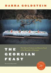 The Georgian Feast : The Vibrant Culture and Savory Food of the Republic of Georgia