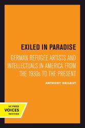 Exiled in Paradise : German Refugee Artists and Intellectuals in America from the 1930s to the Present