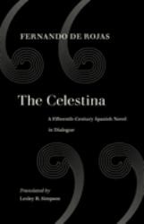 The Celestina : A Fifteenth-Century Spanish Novel in Dialogue