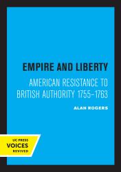 Empire and Liberty : American Resistance to British Authority 1755-1763