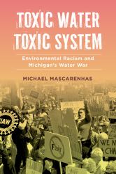 Toxic Water, Toxic System : Environmental Racism and Michigan's Water War