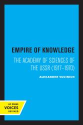 Empire of Knowledge : The Academy of Sciences of the USSR 1917 - 1970