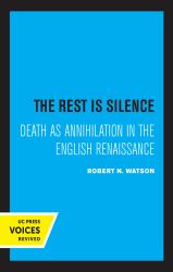 The Rest Is Silence : Death As Annihilation in the English Renaissance