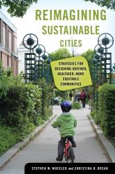 Reimagining Sustainable Cities : Strategies for Designing Greener, Healthier, More Equitable Communities