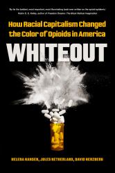 Whiteout : How Racial Capitalism Changed the Color of Opioids in America