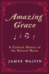 Amazing Grace : A Cultural History of the Beloved Hymn